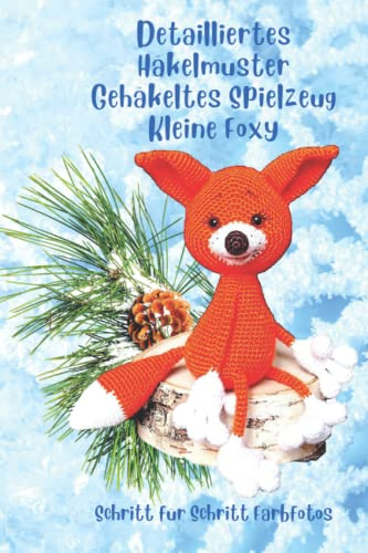 Detailliertes Häkelmuster Gehäkeltes Spielzeug Kleine Foxy: Schritt-für-Schritt-Farbfotos / Schwierigkeitsgrad - Leicht für Anfänger Geeignet (Anleitungen zum Häkeln von Puppen, Band 40)