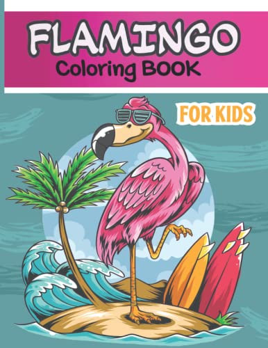 Flamingo Coloring Book For Kids: A Cute Flamingo Coloring Book With 40 Images