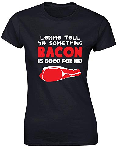 Hippowarehouse Lemme Tell You Something, Bacon is Good for me Womens Fitted Short Sleeve t-Shirt (Specific Size Guide in Description) Black