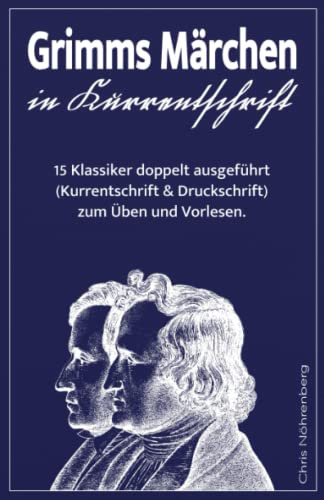 Grimms Märchen in Kurrentschrift: 15 Klassiker doppelt ausgeführt (Kurrentschrift und Druckschrift) zum Üben und Vorlesen. (Kurrentschrift - ... für Freunde der alten deutschen Schrift.)