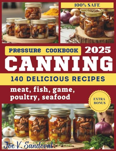 Pressure Canning Cookbook: A Complete Canning Book with 140 Easy, Calorie-Counted Meals in a Jar Recipes for Meat, Poultry, Game, Fish, and Seafood – ... seafood: from grilling and frying to canning)