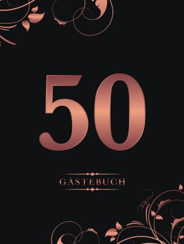 50 Gästebuch: Eintragbuch für den 50. Geburtstag, Mit dekorierten Blanko-Seiten zum Eintragen persönlicher Glückwünsche