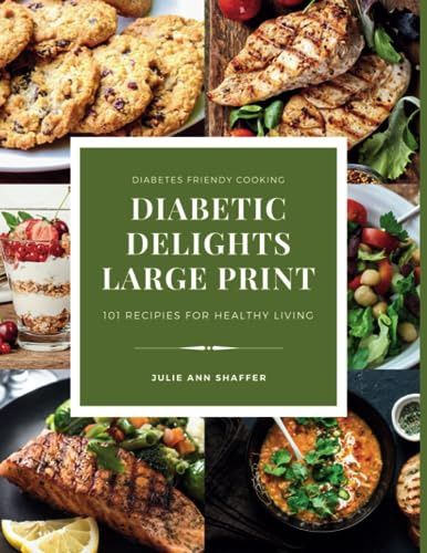 Diabetic Delights Large Print :101 Diabetes-Friendly Recipes For Healthy Living: Large 8.5 by 11 inch Size (Diabetic Delights For A Healthier You Large Print Series)