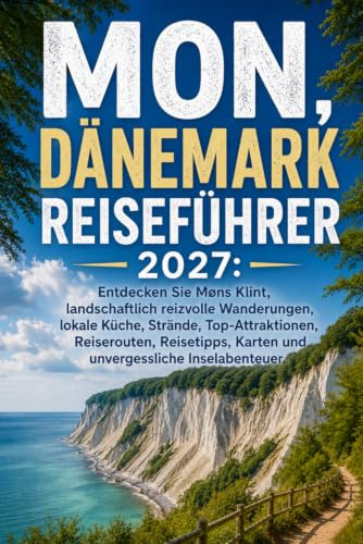 MON, DÄNEMARK REISEFÜHRER 2027: Entdecken Sie Møns Klint, landschaftlich reizvolle Wanderungen, lokale Küche, Strände, Top-Attraktionen, Reiserouten, ... Karten und unvergessliche Inselabenteuer.