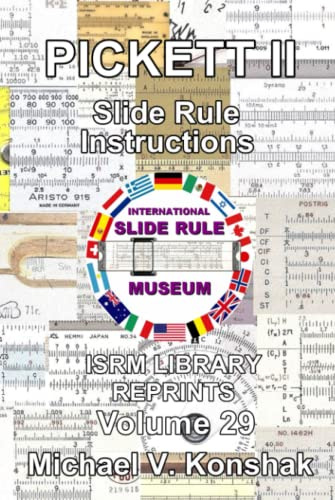 Pickett II Slide Rule Instructions (Annotated): International Slide Rule Museum Library Reprints - Volume 29 (Slide Rule Instructions Library)