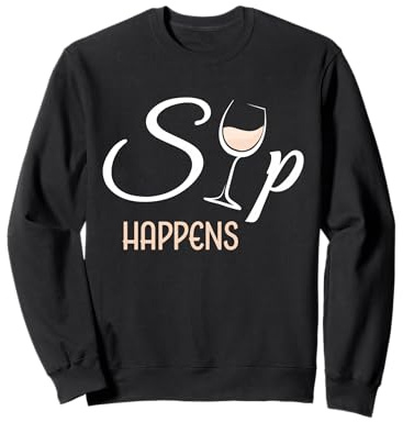 Sip Happens Buveur de Verre à vin Blanc Amusant Sweatshirt