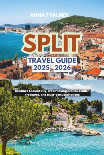 Split Travel Guide 2025-2026: Croatia's Ancient City, Breathtaking Islands, Hidden Treasures, and Must-See Destinations.