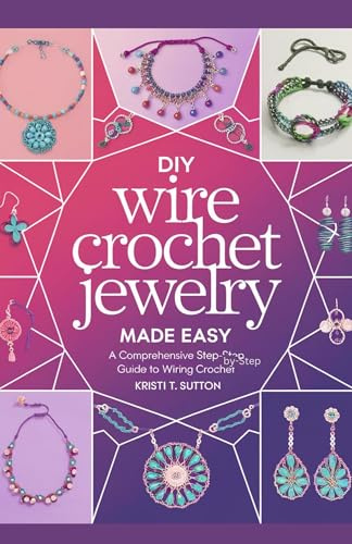 DIY Wire Crochet Jewelry Made Easy: A Comprehensive Step-by-Step Guide to Wiring Crochet
