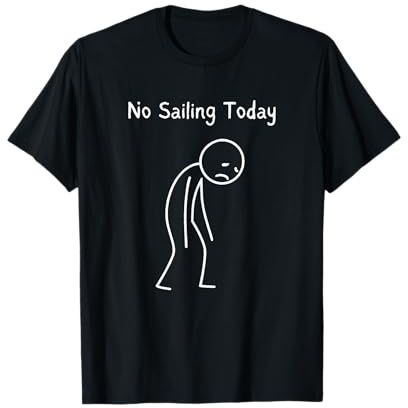 No Sailing Today - Sailor Sailing Lover Sailboat Fan T-Shirt