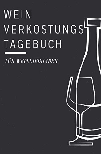 Wein Verkostungs Tagebuch für Weinliebhaber: Bewertungsbogen zum Eintragen von Weinverkostungen: Perfekter kleiner Begleiter bei der Weindegustation, ... und Platz für eigene Notizen