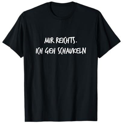 Mir reichts Ich geh schaukeln Spruch Lustig Arbeit T-Shirt