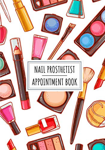 Nail Prosthetist Appointment Book: Professional Nail Stylist Log Book For Nails Stylists | Keep Track And Record All Details About Your Daily ... Client Name and More On 100 Detailed Sheets