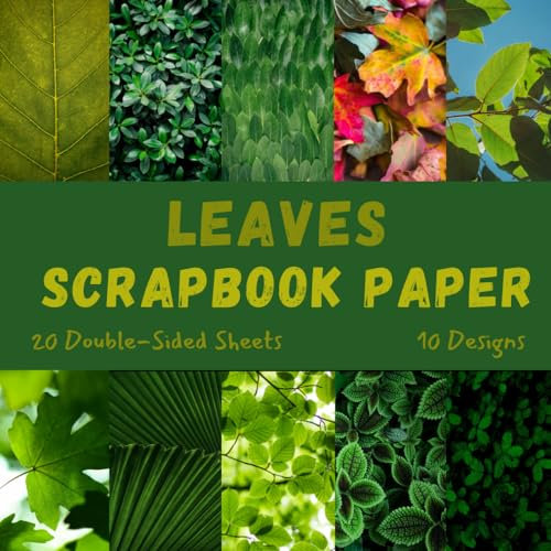Leaves Scrapbook Paper: Decorative Craft Paper, ideal for Scrapbooking, Mixed-Media, Collage, Junk Journals, Card Making, Decoupage, Origami