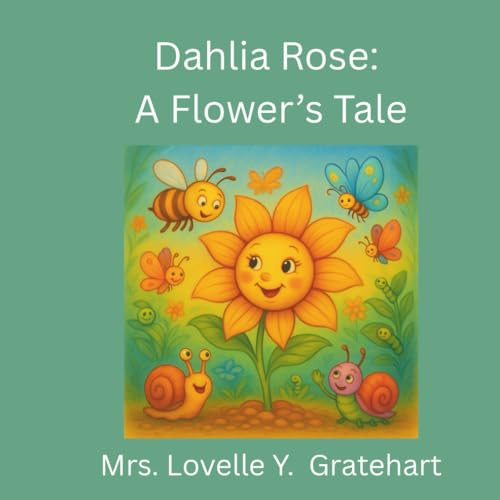 Dahlia Rose: A Flower's Tale: A Garden Tale of Kindness and Blooming Hearts