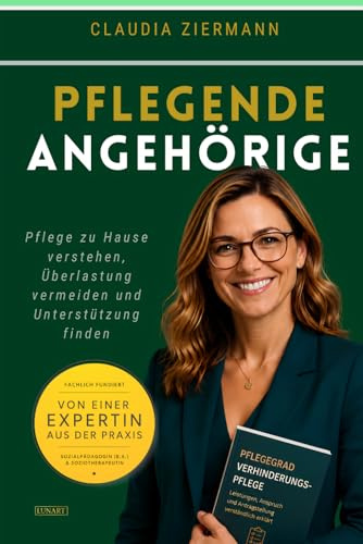 Pflegende Angehörige: Pflege zu Hause verstehen, Überlastung vermeiden und Unterstützung finden