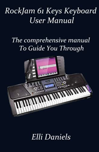 Rockjam 61 keys Keyboard user manual: The comprehensive manual to guide you through