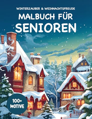 Weihnachtszauber & Wintertraum: Malbuch für Senioren: Mit über 100 Winter- und Weihnachts-Motiven: Schneelandschaften, Weihnachtskugeln, Schneemänner & festliche Mandalas