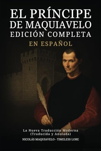El Príncipe de Maquiavelo en Español - Edición Completa: La Nueva Traducción Moderna (Traducida y Anotada)