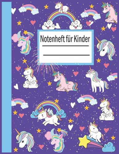Notenheft für Kinder: A4, 6 Systeme pro Seite, Große Notensysteme, Musik Heft für Kinder und Anfänger mit Notenlinien, ohne Hilfslinien-/Cover mit süßem Einhorn-Design