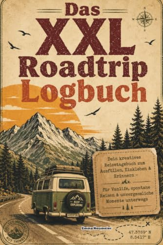 Das XXL Roadtrip Logbuch: Dein kreatives Reisetagebuch zum Ausfüllen, Einkleben & Erinnern – für Vanlife, spontane Reisen & unvergessliche Momente unterwegs