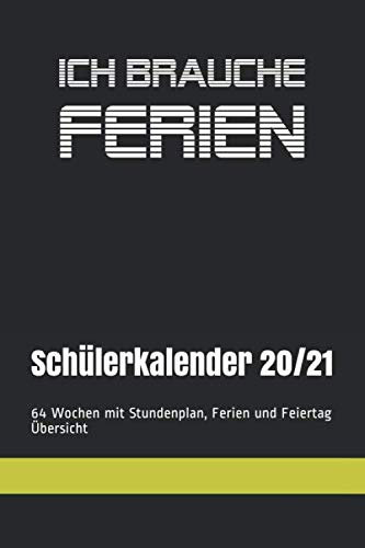 Schülerkalender 20/21 - Ich brauche Ferien - 64 Wochen mit Stundenplan, Ferien und Feiertag Übersicht