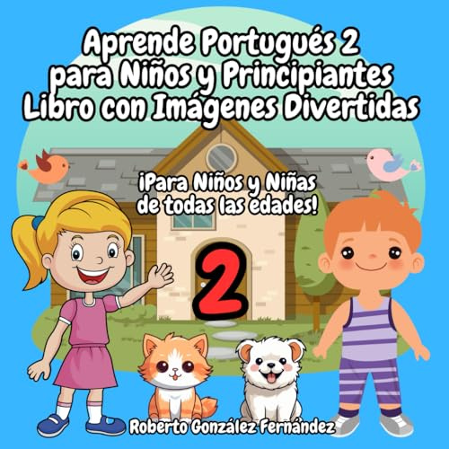 Aprende Portugués 2 para Niños y Principiantes Libro con Imágenes Divertidas: ¡Para Niños y Niñas de todas las edades!