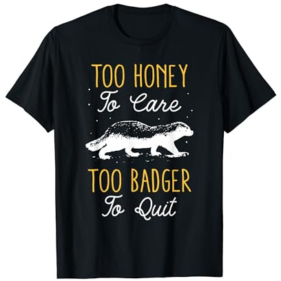 Too Honey To Care Too Badger To Quit Amante Tasso Del Miele Maglietta
