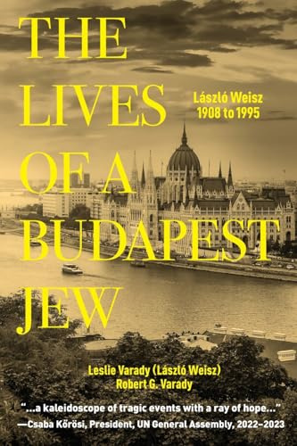 The Lives of a Budapest Jew: László Weisz, 1908 to 1995