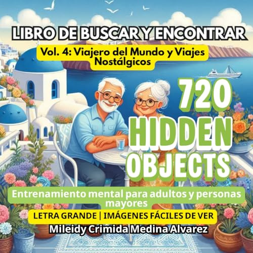 720 Objetos Ocultos – Libro de Buscar y Encontrar | Vol. 4: Viajero del Mundo y Viajes Nostálgicos para Adultos Mayores: Letra grande e imágenes ... (720 Hidden Objects (Edición en Español))