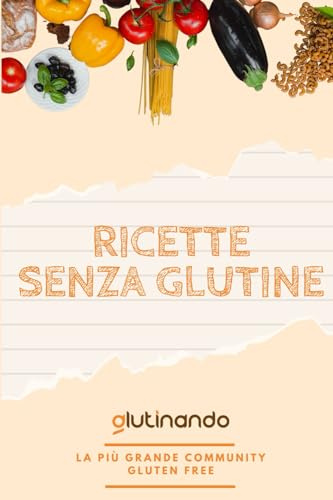 Cucina senza glutine per celiaci, ricettario 100% gluten free di Glutinando