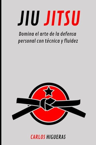 jiu jitsu: Domina el arte de la defensa personal con técnica y fluidez (Artes Marciales)