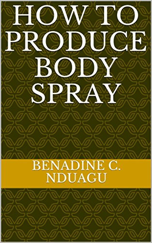 HOW TO PRODUCE BODY SPRAY (English Edition)