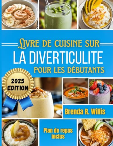 Livre de cuisine sur la diverticulite pour les débutants: Recettes délicieuses et respectueuses de l'intestin avec plan de repas pour les 3 phases