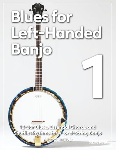 Blues for Left-Handed Banjo 1: 12-Bar Blues, Essential Chords and Shuffle Rhythms for 4- or 5-String Banjo