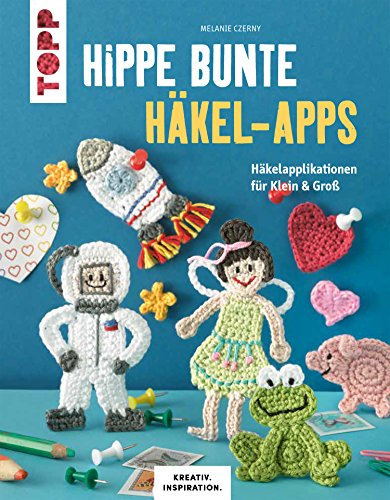 Hippe bunte Häkel-Apps: Häkelapplikationen für Klein & Groß (KREATIV.INSPIRATION.)