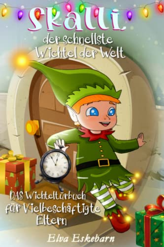 Skalli, der schnellste Wichtel der Welt: DAS Wichteltürbuch für vielbeschäftigte Eltern
