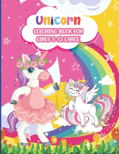 Unicorn Coloring Book for Girls 8-12 Large: A cute magical rainbows dabbing unicorn coloring book for girls perfect gift for girls ages 8-12 large