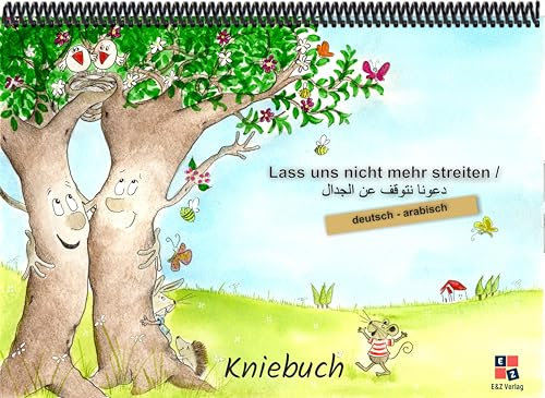 Lass uns nicht mehr streiten: Kniebuch deutsch / arabisch