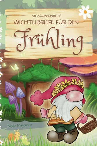 50 zauberhafte Wichtelbriefe für den Frühling: vorgefertigte Briefe zum Ausschneiden für die Wichteltür, ideal für Ganzjahreswichtel, mit Achtsamkeitsübungen für Kinder