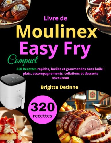 Livre de Moulinex Easy Fry Compact: 320 Recettes rapides, faciles et gourmandes sans huile : plats, accompagnements, collations et desserts savoureux