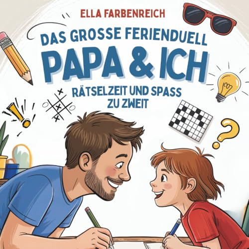 Papa & Ich - Das große Ferienduell: Rätselzeit und Spaß zu zweit. Für Kinder ab 8 Jahren