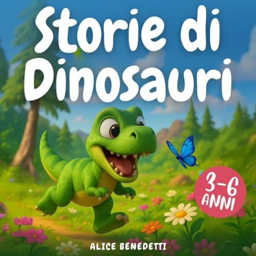 Storie Incredibili di Dinosauri [3-6 anni]: Racconti preistorici finemente illustrati a colori per accendere la fantasia negli occhi dei bambini