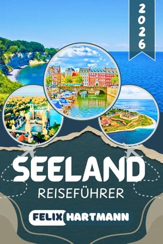 SEELAND REISEFÜHRER 2026: Von Kopenhagens Gassen zu Wikingerschiffen in Roskilde, dem Seeland Museen, Hamlets Schloss in Helsingør und den weißen ... Reiseführer zu Dänemarks größter Insel