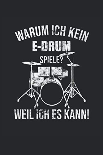 Warum ich kein E-Drum spiele? Weil ich es kann!: Notenbuch für Schlagzeuger und Drummer, 120 Seiten, 6x9 Zoll Format, Notenheft, 9 Notensysteme, Geschenk für die Schlagzeugerin und Trommler
