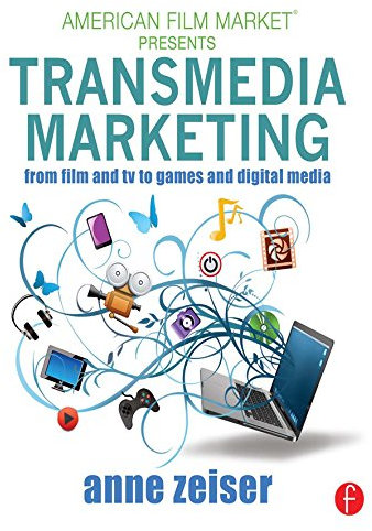 Transmedia Marketing: From Film and TV to Games and Digital Media (American Film Market Presents) (English Edition)