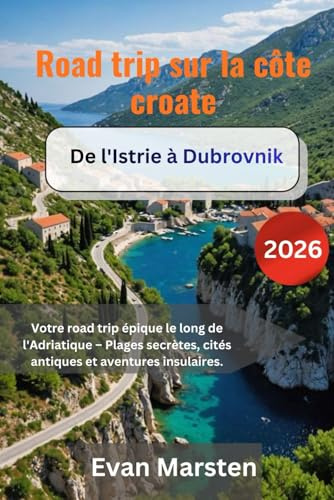 Road trip sur la côte croate [2026]: Votre road trip épique le long de l'Adriatique – Plages secrètes, cités antiques et aventures insulaires.