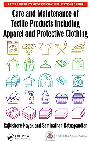 Care and Maintenance of Textile Products Including Apparel and Protective Clothing (Textile Institute Professional Publications)