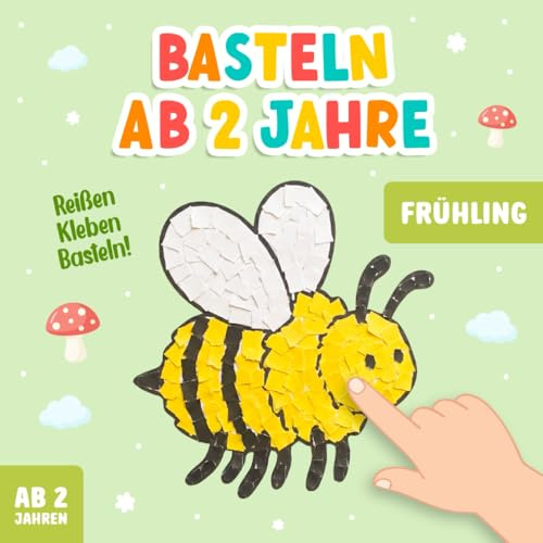 Reißen Kleben Basteln ab 2 Jahre: Frühlings-Bastelbuch für Kinder, Ein lustiges Papierkunst-Aktivitätsbuch, um die Kreativität und Feinmotorik deines Kleinkindes zu fördern!