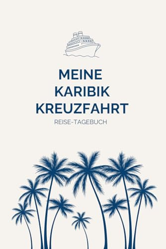 Karibik-Kreuzfahrt Tagebuch: Mein Reisejournal für Kreuzfahrten mit Tagesplanung und Packliste inklusive