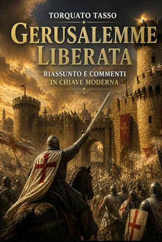 GERUSALEMME LIBERATA: Riassunto e commenti in chiave moderna